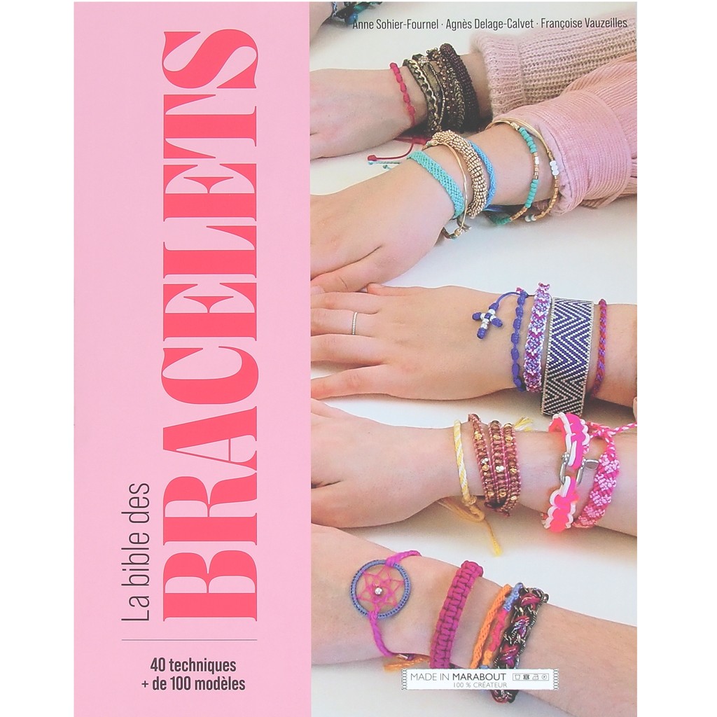 La Bible Des Bracelets Plus De 40 Techniques Pas A Pas 100 Bracelets A Creer Perles Co