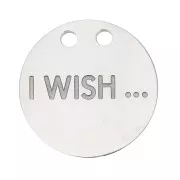 Breloque ronde 13 mm double trous - I Wish ... - Acier inoxydable x1