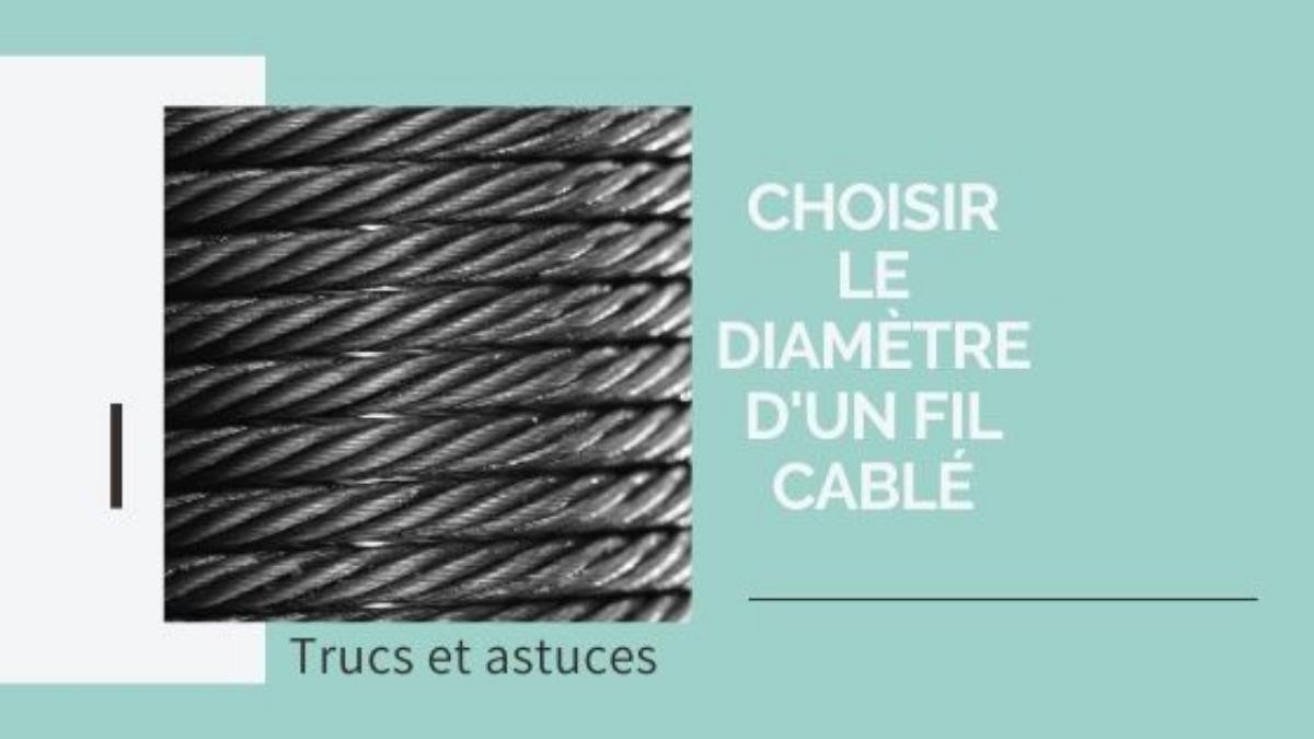 Comment choisir le diamètre d'un fil câblé ?