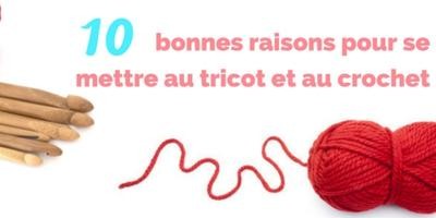 10 bonnes raisons pour commencer le tricot et le crochet