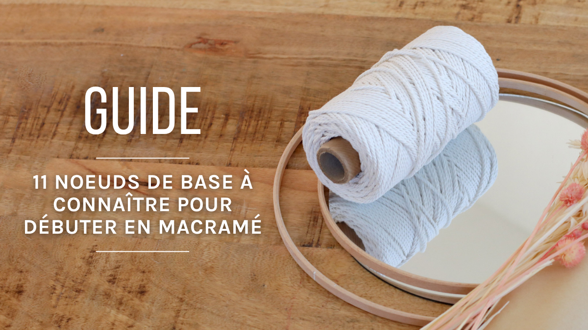 11 noeuds de base à connaître pour débuter en macramé
