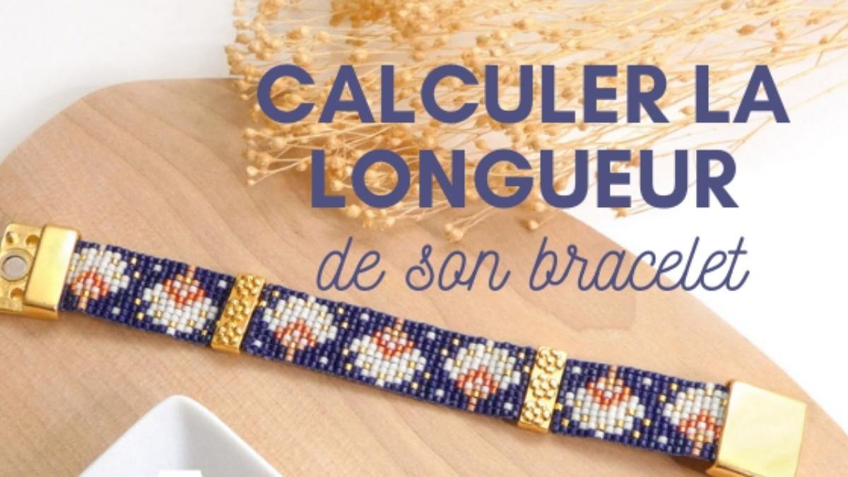 Comment calculer la largeur et la longueur de son bracelet en perles ?