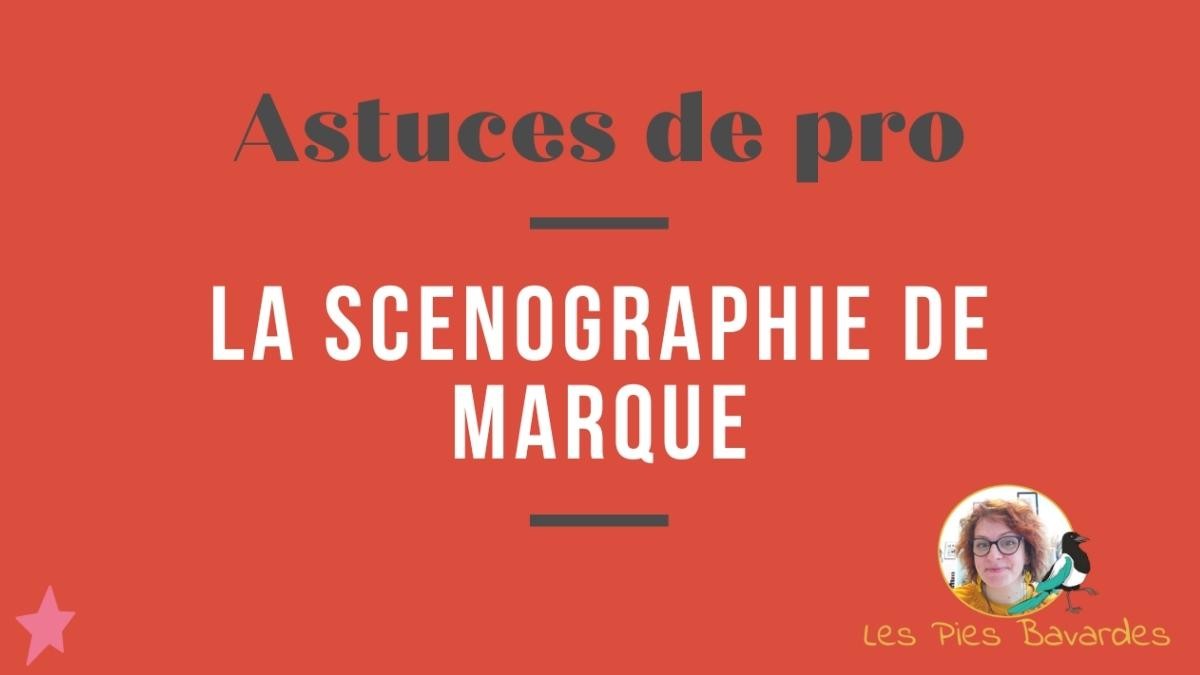 Astuces de pro (épisode #6) : L'image de marque et la scénographie