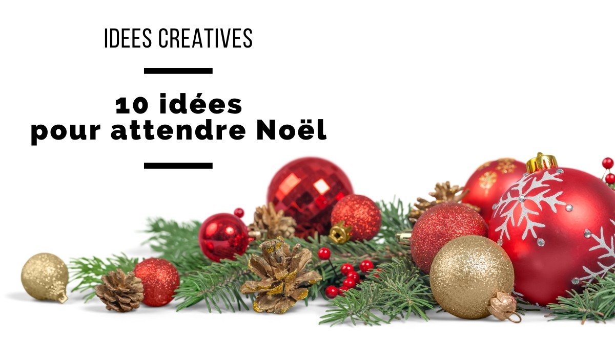 10 choses à faire pour attendre Noël ! 10 choses à faire pour attendre Noël !