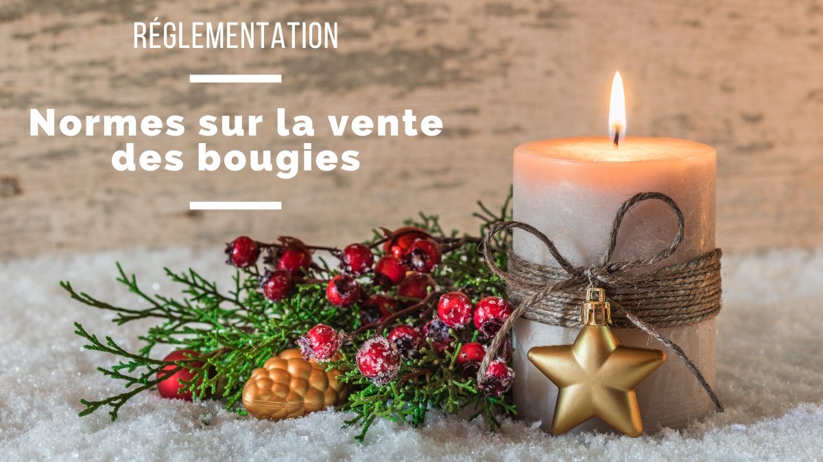 Réglementation et obligations liées à la vente de bougies