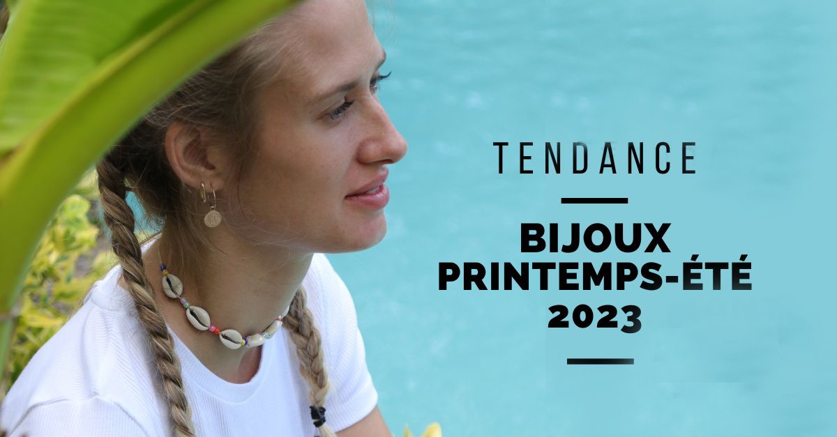 Quels bijoux seront tendance pour le printemps-été 2023 ?