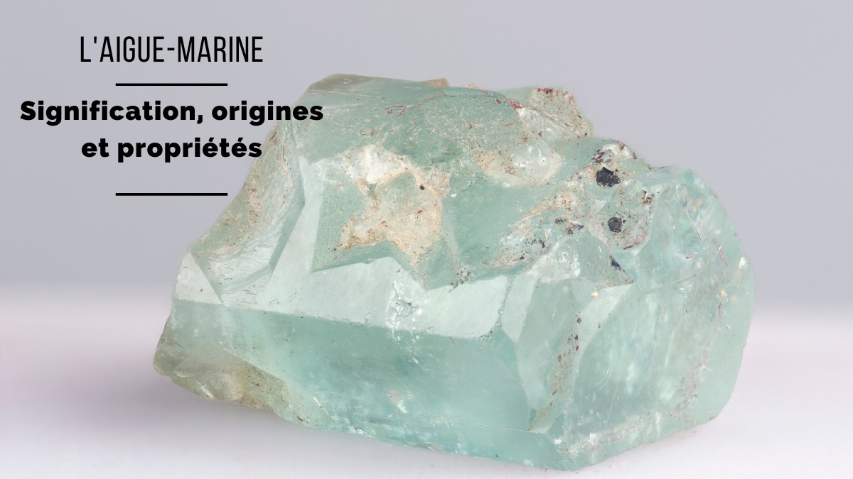 L'aigue marine : Signification, origines et propriétés L'aigue marine : Signification, origines et propriétés