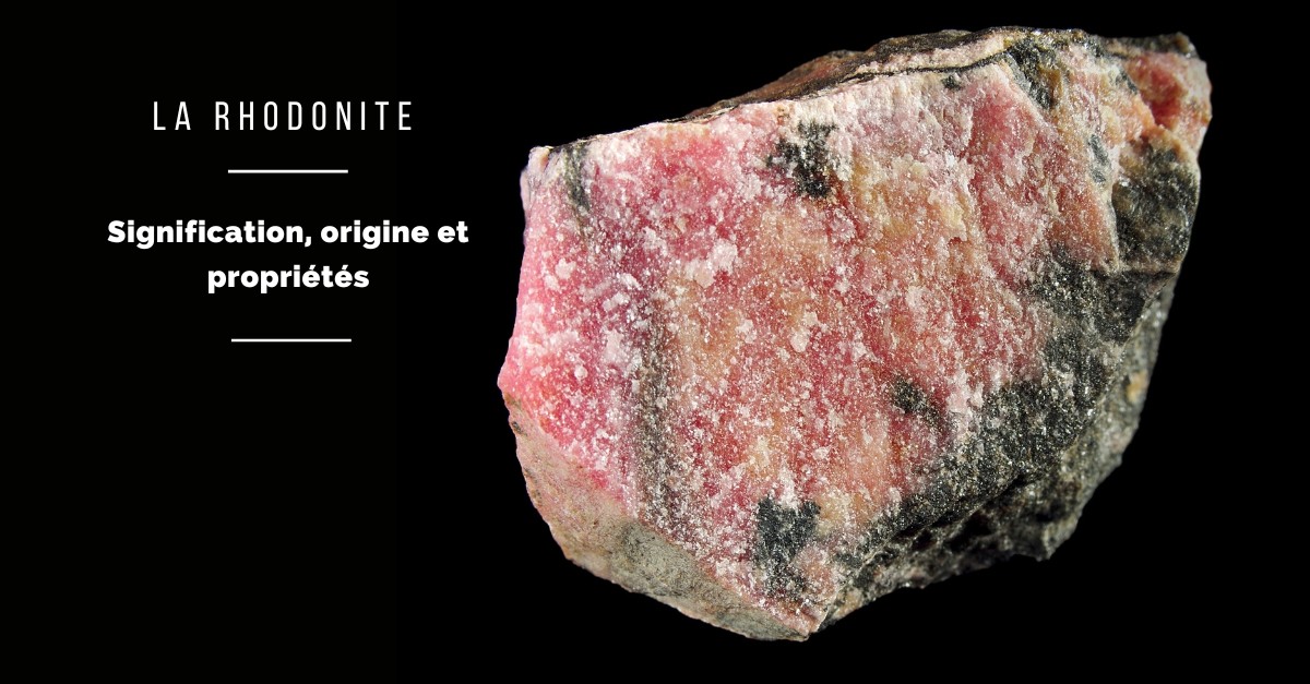 Rhodonite - Signification, Propriétés et Vertus