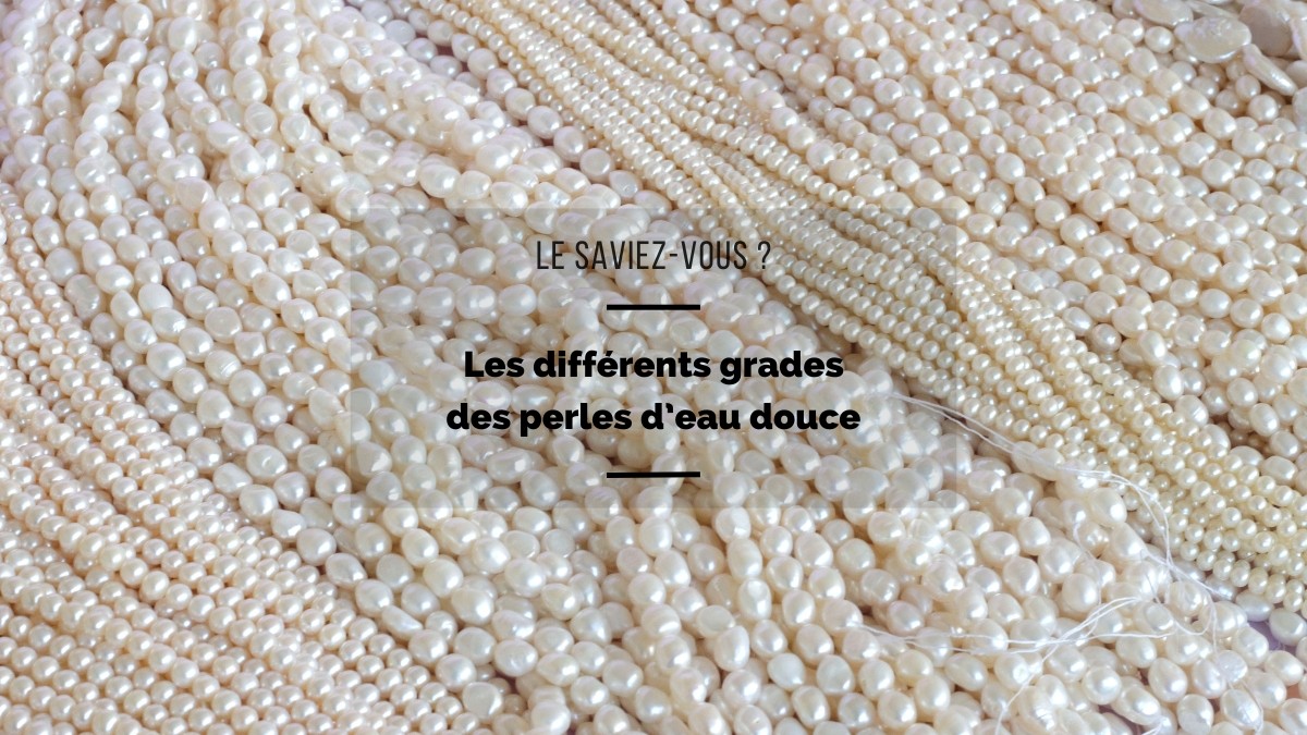 Les différents grades des perles d'eau douce