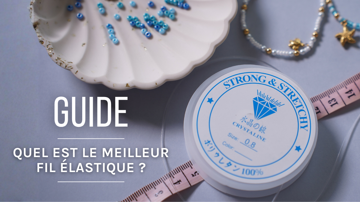 Quel fil élastique est le meilleur ? Comparatif Beadalon, Griffin et Beadsmith