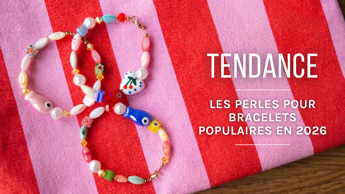 Les perles pour bracelets les plus tendance en 2026