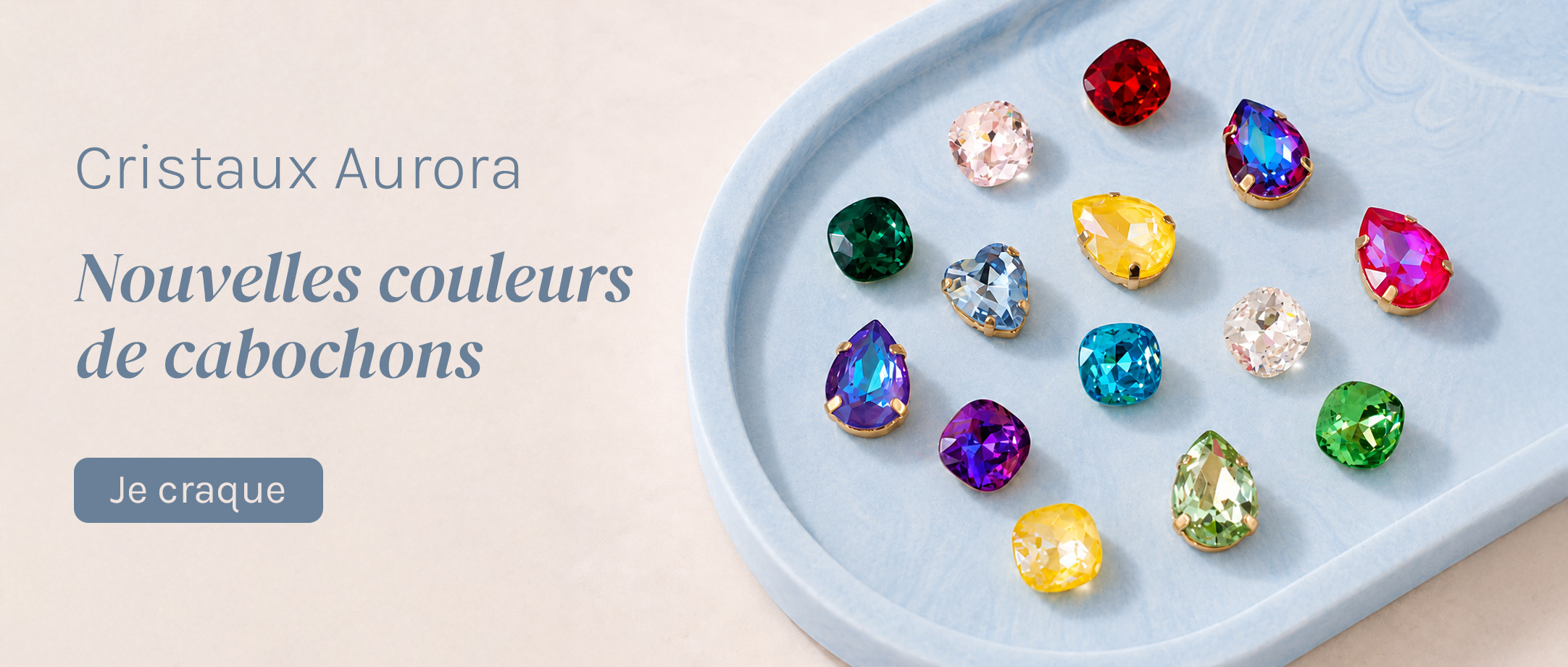 Cristaux Aurora : nouvelles couleurs de cabochons