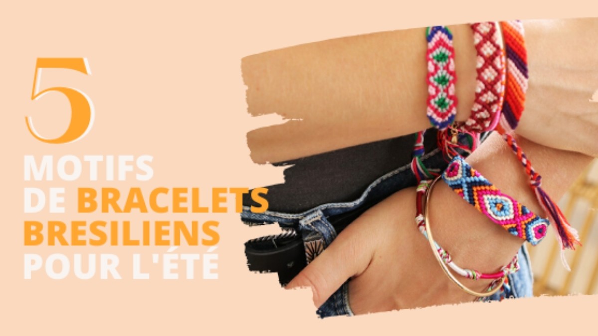 5 motifs de bracelets brésiliens pour l'été